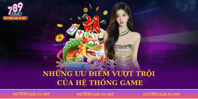 Những ưu điểm vượt trội của hệ thống game