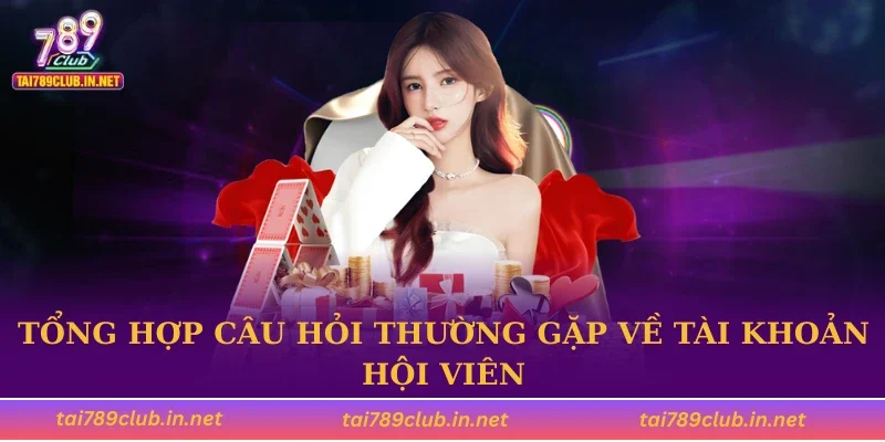 Tổng hợp câu hỏi thường gặp về tài khoản hội viên