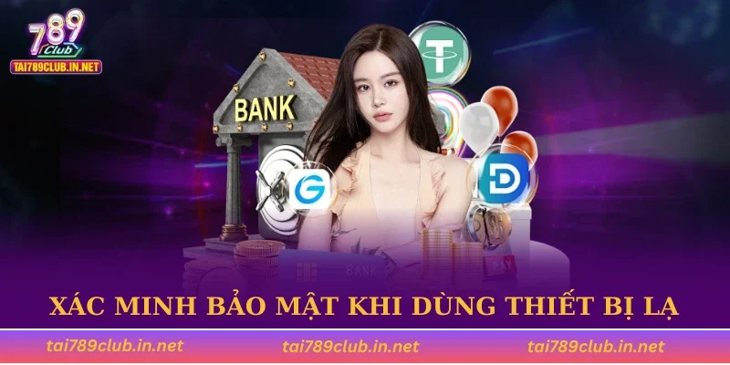 Xác minh bảo mật khi dùng thiết bị lạ