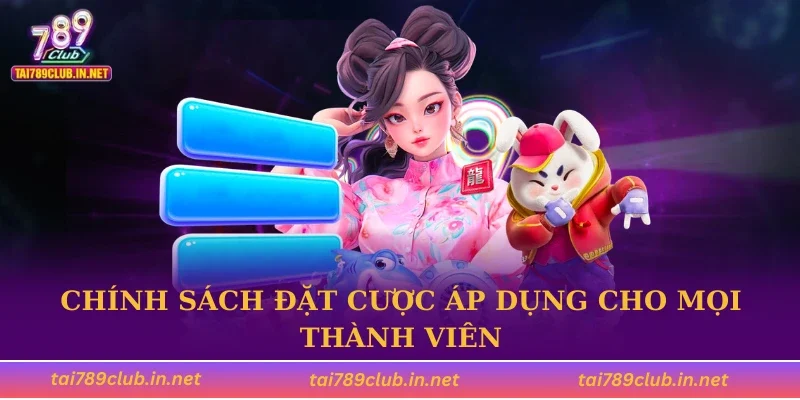 Chính sách đặt cược áp dụng cho mọi thành viên