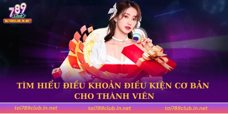 Tìm hiểu điều khoản điều kiện cơ bản cho thành viên