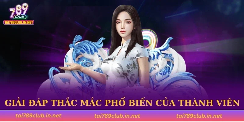Giải đáp thắc mắc phổ biến của thành viên
