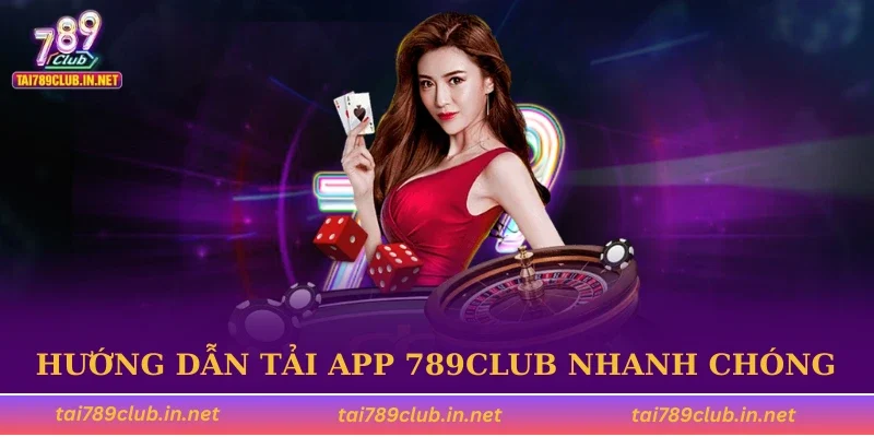 Hướng dẫn tải app 789CLUB nhanh chóng